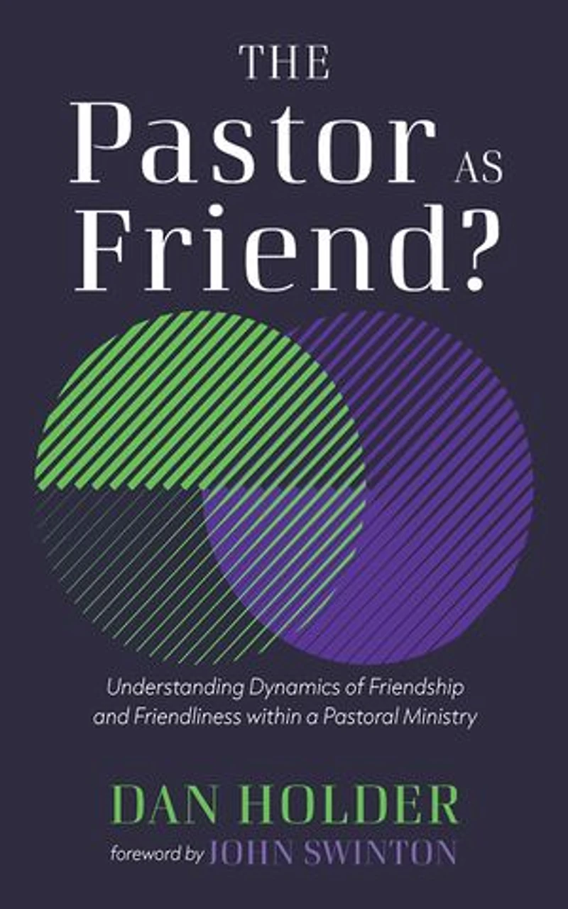 The Pastor as Friend?: Understanding Dynamics of Friendship and Friendliness Within a Pastoral Ministry