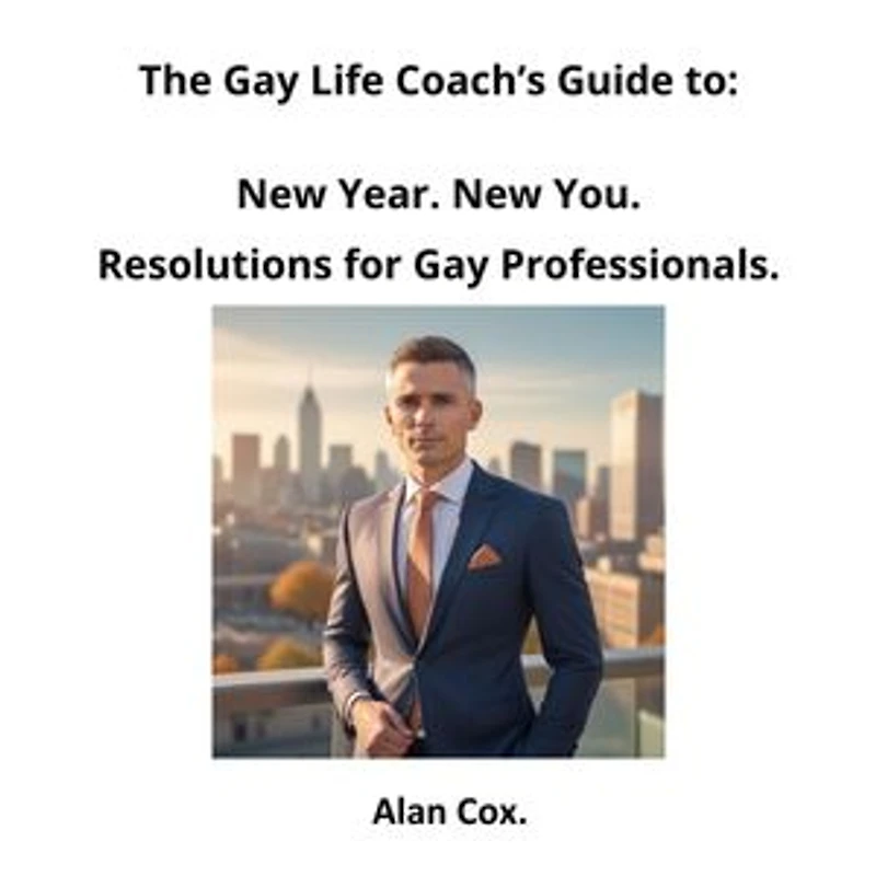 New Year. New You. Resolutions for Gay Professionals.: The Gay Life Coach's Guide, #2