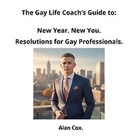 New Year. New You. Resolutions for Gay Professionals.: The Gay Life Coach's Guide, #2