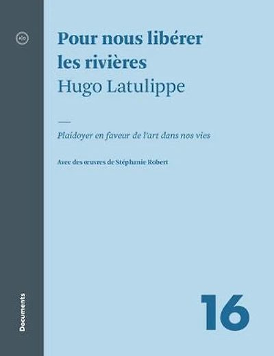 Pour nous libérer les rivières: plaidoyer en faveur de l'art dans nos vies