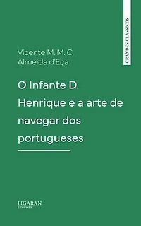 O Infante D. Henrique e a arte de navegar dos portugueses