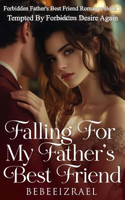 Falling For My Father's Best Friend: Tempted By Forbidden Desire Again
