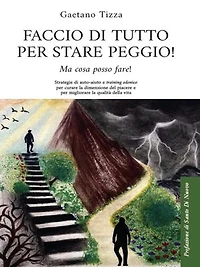 Faccio di tutto per stare peggio