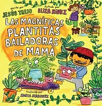 Las Magníficas Plantitas Bailadoras de Mamá (Mamá's Magnificent Dancing Plantitas)