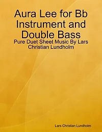Aura Lee for Bb Instrument and Double Bass - Pure Duet Sheet Music By Lars Christian Lundholm