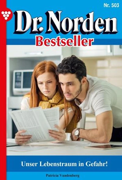 Unser Lebenstraum ist in Gefahr!: Dr. Norden Bestseller 503 – Arztroman
