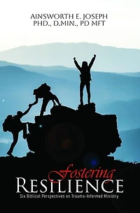 Fostering Resilience: Six Biblical Perspectives on Trauma-Informed Ministry