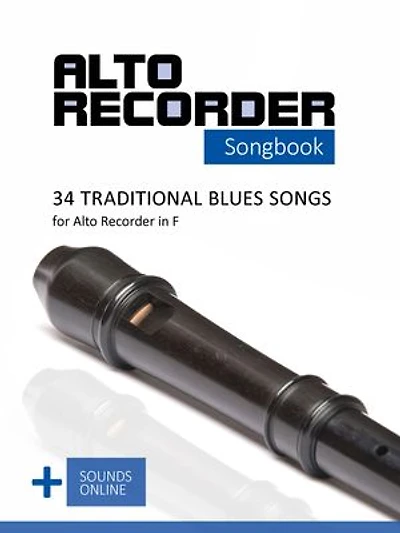 Alto Recorder Songbook - 34 traditional Blues Songs for the Alto Recorder in F: + Sounds Online