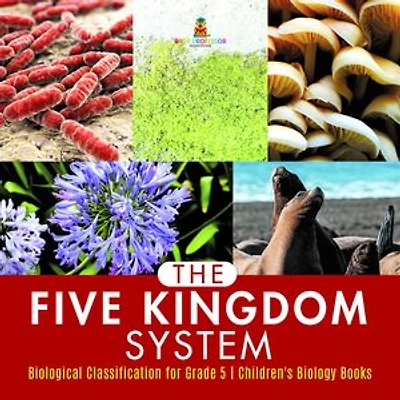 The Five Kingdom System | Biological Classification for Grade 5 | Children's Biology Books