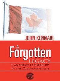 A Forgotten Legacy: Canadian Leadership in the Commonwealth