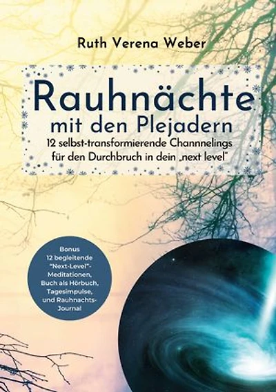 Rauhnächte mit den Plejadern: 12 selbst-transformierende Channnelings mit den Plejadern und kosmischen Wesen für den Durchbruch in dein next level