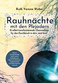 Rauhnächte mit den Plejadern: 12 selbst-transformierende Channnelings mit den Plejadern und kosmischen Wesen für den Durchbruch in dein next level
