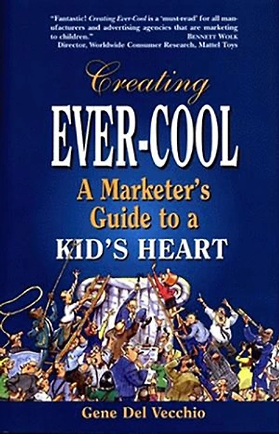 Creating Ever-Cool: a Marketer's Guide to Kid's Heart
