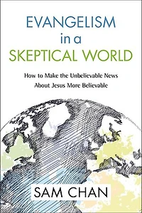 Evangelism a Skeptical World: How to Make the Unbelievable News about Jesus More Believable