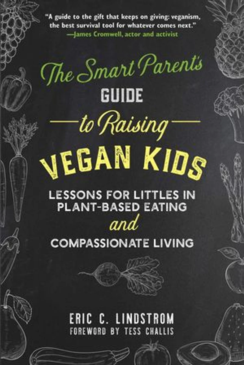 The Smart Parent's Guide to Raising Vegan Kids: Lessons for Littles Plant-Based Eating and Compassionate Living