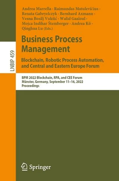 Business Process Management: Blockchain, Robotic Automation, and Central Eastern Europe Forum: BPM 2022 RPA, CEE Forum, Munster, Germany, September 11-16, 2022, Proceedings