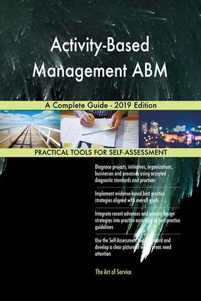 Activity-Based Management ABM A Complete Guide - 2019 Edition