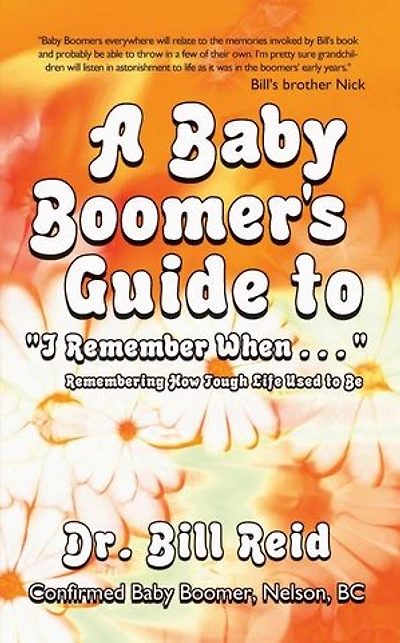 A Baby Boomer's Guide To I Remember When . .: Remembering How Tough Life Used Be