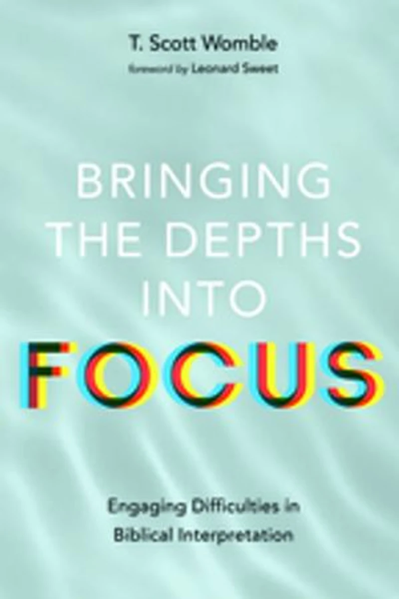 Bringing the Depths Into Focus: Engaging Difficulties Biblical Interpretation