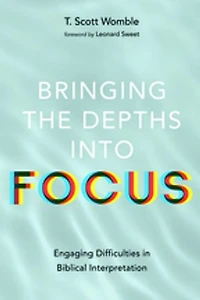 Bringing the Depths Into Focus: Engaging Difficulties Biblical Interpretation