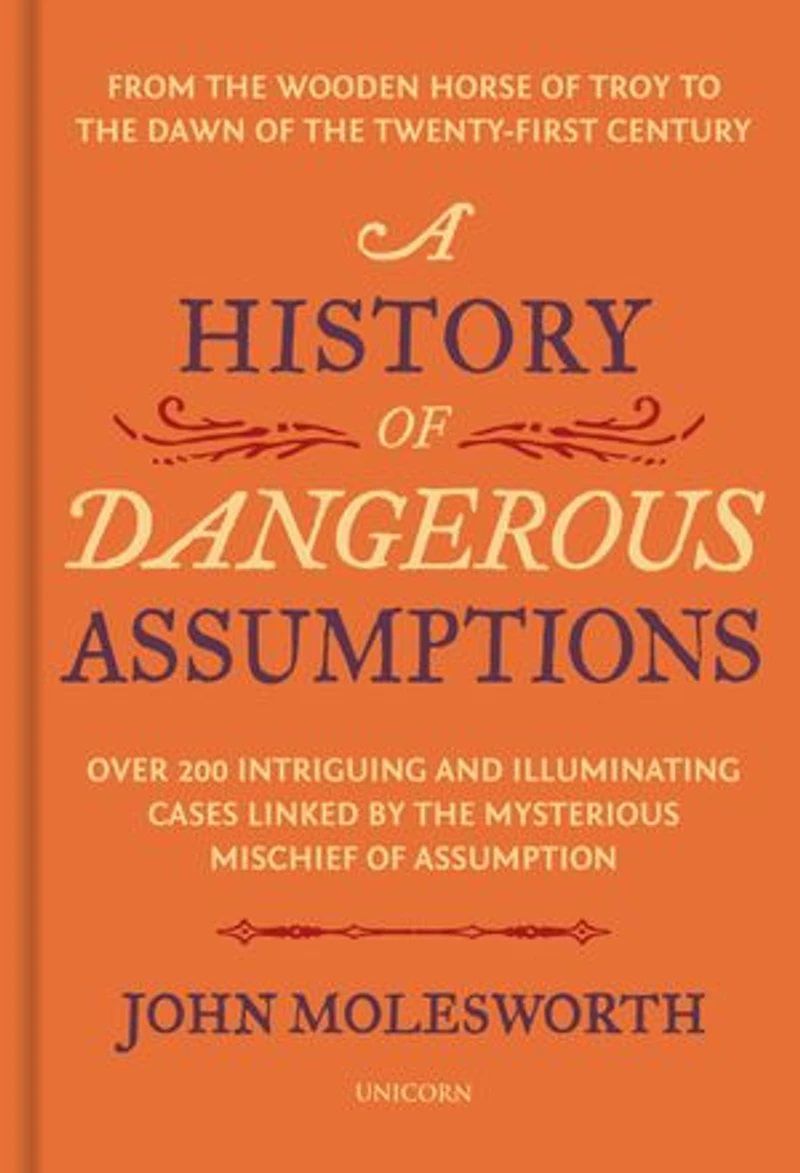 A History of Dangerous Assumptions: From the Wooden Horse Troy to Dawn Twenty-First Century