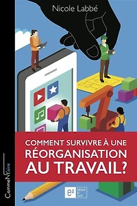 Comment survivre à une réorganisation au travail?