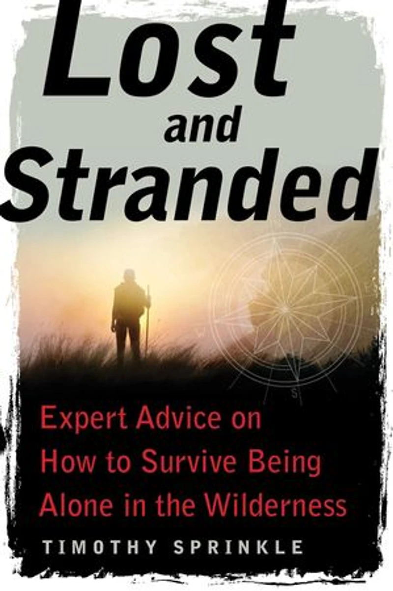 Lost and Stranded: Expert Advice on How to Survive Being Alone the Wilderness