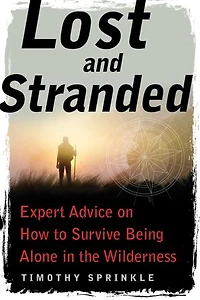 Lost and Stranded: Expert Advice on How to Survive Being Alone the Wilderness