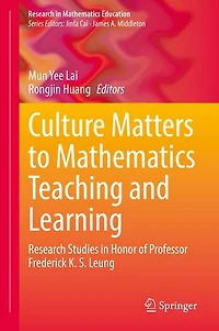 Culture Matters to Mathematics Teaching and Learning: Research Studies Honor of Professor Frederick K. S. Leung