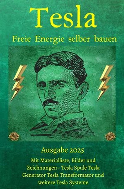 Tesla Freie Energie selber bauen: Ausgabe 2025 inklusive Tesla Freie Energie Generator im Buch