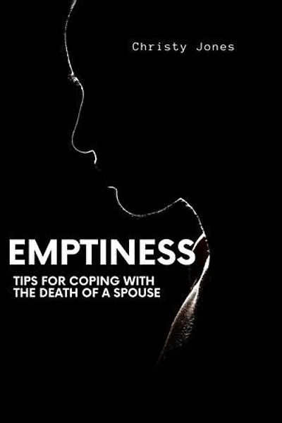Emptiness: Tips for Coping With the Death of a Spouse: Understanding and Coping With the death of husband