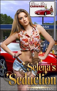 Selena's Seduction (Book 7 of "Bikini Babes' Carwash")