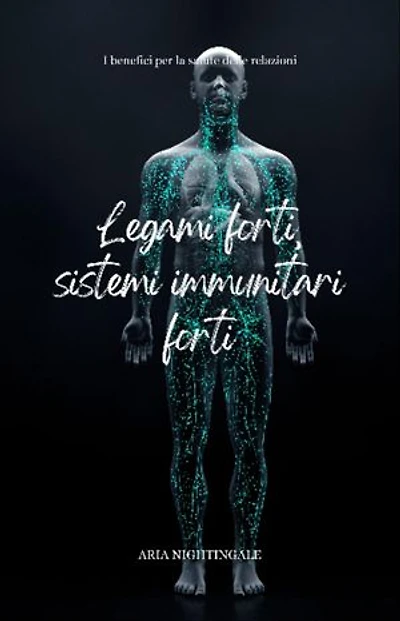Legami forti, sistemi immunitari forti: i benefici per la salute delle relazioni