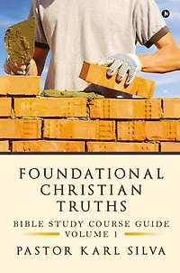 Foundational Christian Truths: Bible Study Course Guide