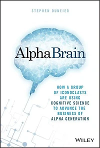 AlphaBrain: How a Group of Iconoclasts Are Using Cognitive Science to Advance the Business Alpha Generation