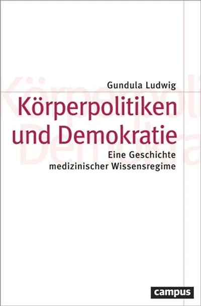 Körperpolitiken und Demokratie: Eine Geschichte medizinischer Wissensregime