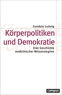 Körperpolitiken und Demokratie: Eine Geschichte medizinischer Wissensregime