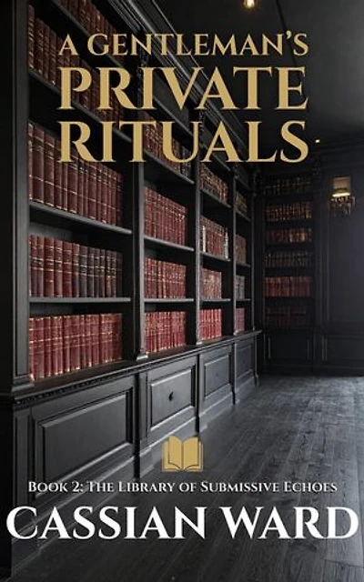 A Gentleman's Private Rituals – Book II: The Library of Submissive Echoes