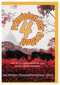 4 Prinzipien der Freiheit: Über die Grundlage des Bhakti-Yoga inklusive Mantra-Meditation