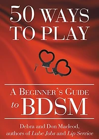 50 Ways to Play: BDSM for Nice People