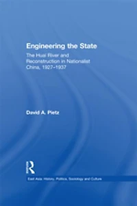 Engineering The State: Huai River and Reconstruction Nationalist China, 1927-37