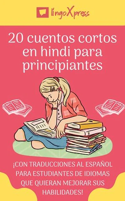 20 cuentos cortos en hindi para principiantes: ¡Con traducciones al español para estudiantes de idiomas que quieran mejorar sus habilidades!
