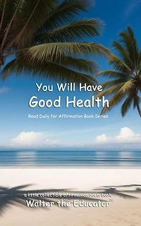 You Will Have Good Health: Read Daily for Affirmation Book Series
