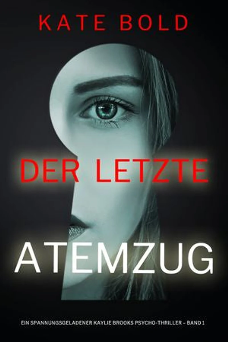Der letzte Atemzug (Ein spannungsgeladener Kaylie Brooks Psycho-Thriller Band 1)
