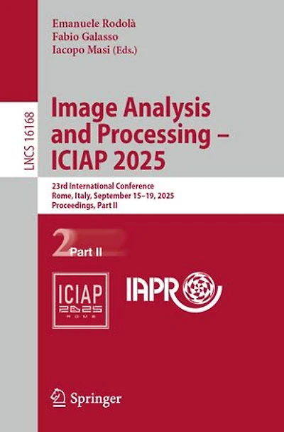 Image Analysis and Processing - ICIAP 2025: 23rd International Conference, Rome, Italy, September 15-19, 2025, Proceedings, Part II
