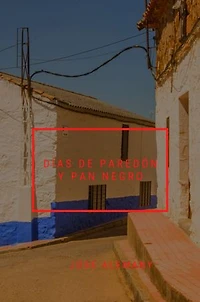 Días de paredón y pan negro: Crónicas de Sajará