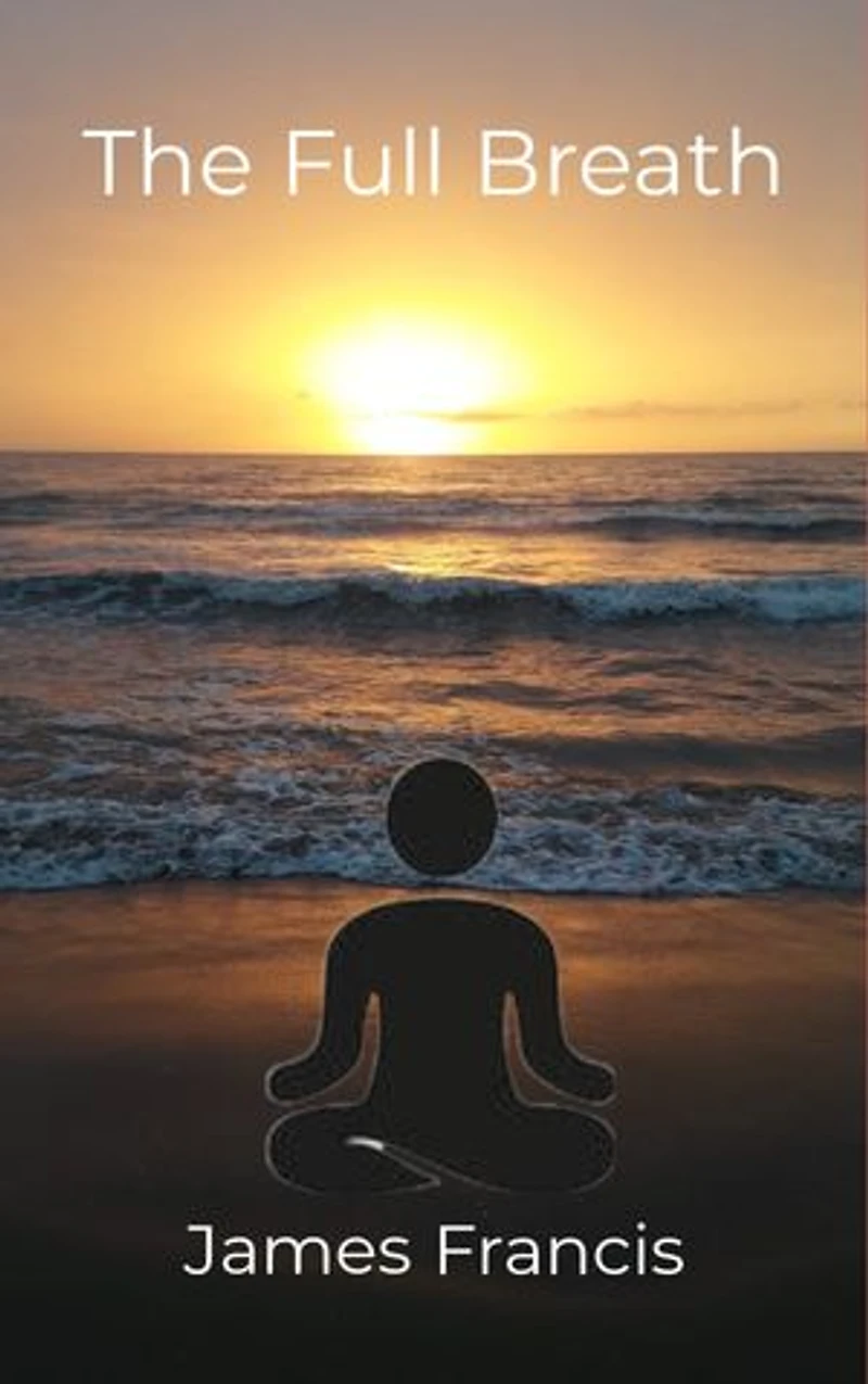 The Full Breath: The Practise of Correct Breathing for Physical and Mental Wellness and Spiritual Development