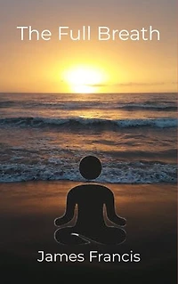 The Full Breath: The Practise of Correct Breathing for Physical and Mental Wellness and Spiritual Development