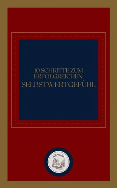10 SCHRITTE ZUM ERFOLGREICHEN SELBSTWERTGEFÜHL