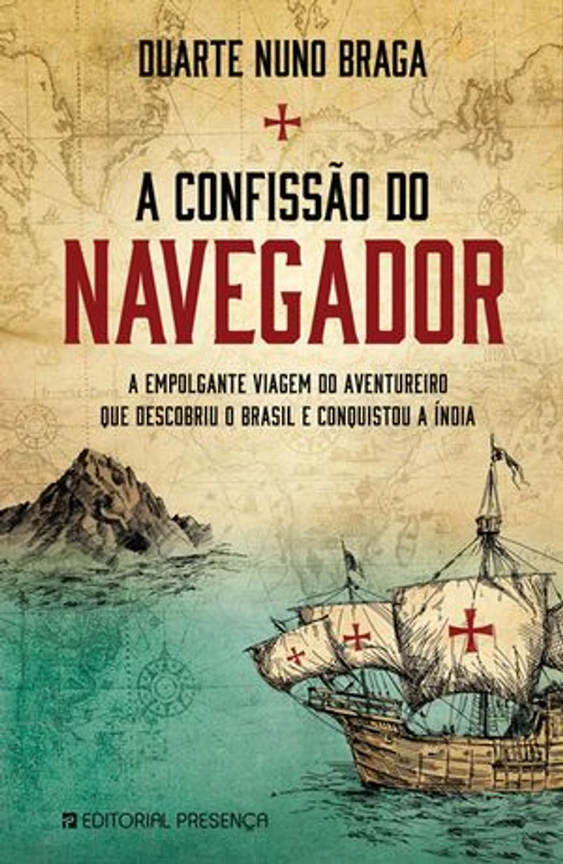 A Confissão do Navegador: A empolgante viagem do aventureiro que descobriu o Brasil e conquistou a Índia